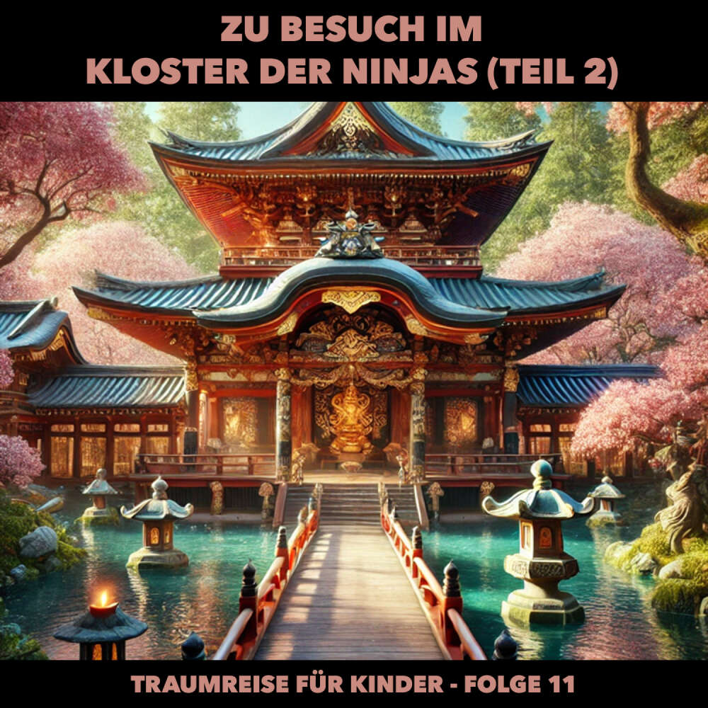 Cover von Traumreisen für Kinder - Folge 11 - Zu Besuch im Kloster der Ninjas (Teil 2)