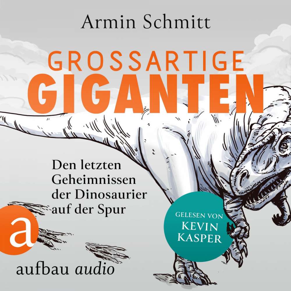 Cover von Armin Schmitt - Großartige Giganten - Den letzten Geheimnissen der Dinosaurier auf der Spur