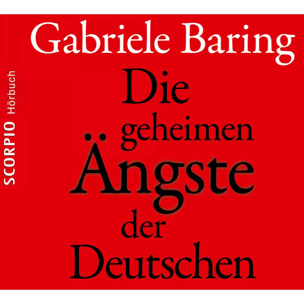 Cover von Gabriele Baring - Die geheimen Ängste der Deutschen - Wie der Zweite Weltkrieg bis heute emotional in den Deutschen nachwirkt