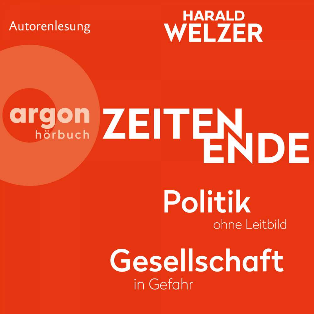 Cover von Prof. Dr. Harald Welzer - ZEITEN ENDE - Politik ohne Leitbild, Gesellschaft in Gefahr