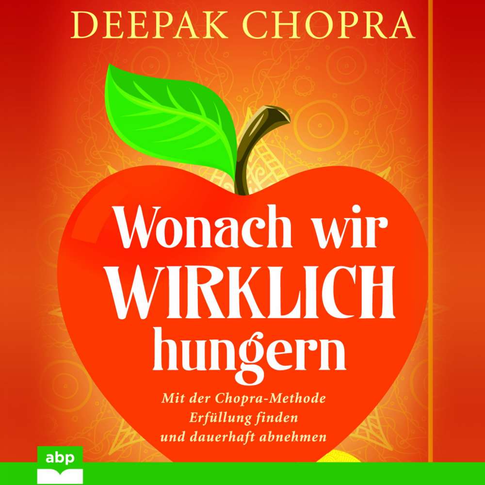 Cover von Deepak Chopra - Wonach wir wirklich hungern - Mit der Chopra-Methode Erfüllung finden und dauerhaft abnehmen