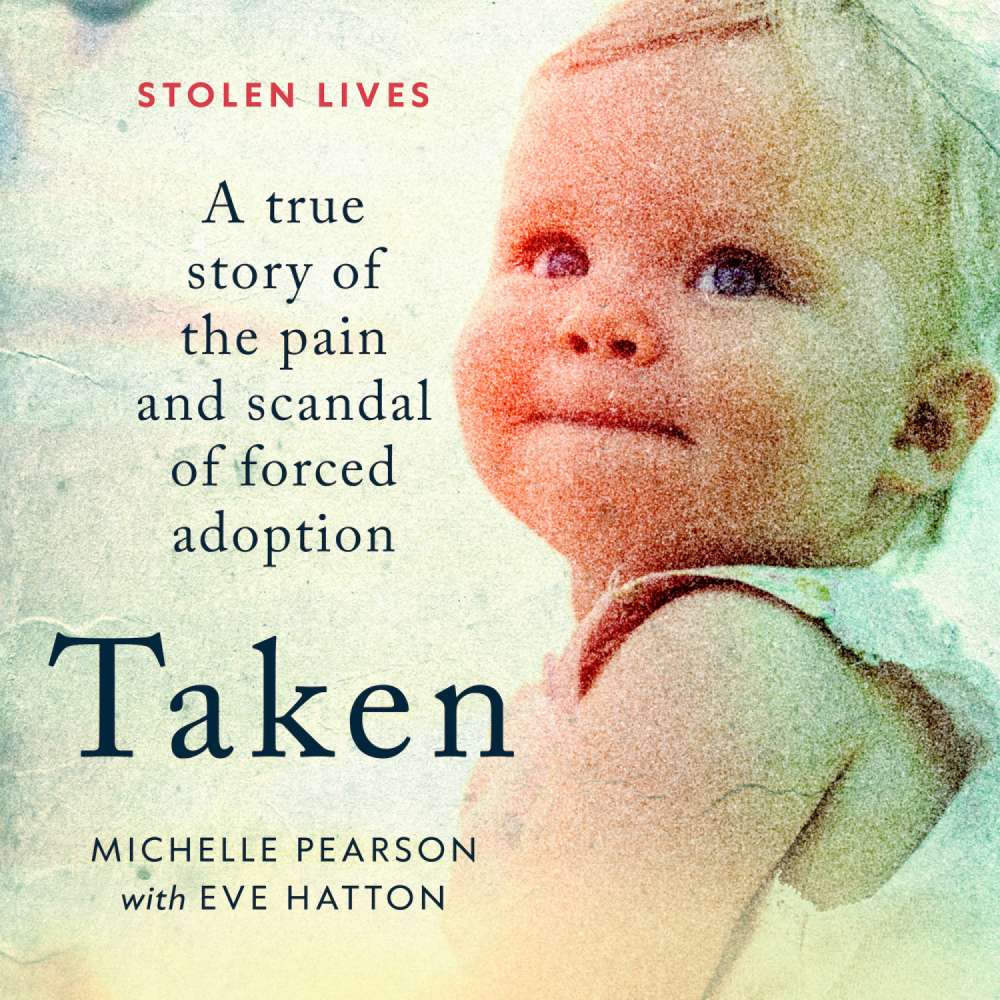 Cover von Michelle Pearson - Taken - A True Story of the Pain and Scandal of Forced Adoption
