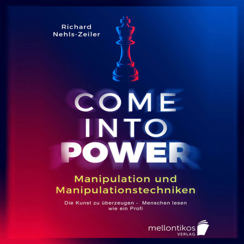 Cover von Richard Nehls-Zeiler - Manipulation und Manipulationstechniken – come into power: Die Kunst zu überzeugen – Menschen lesen wie ein Profi