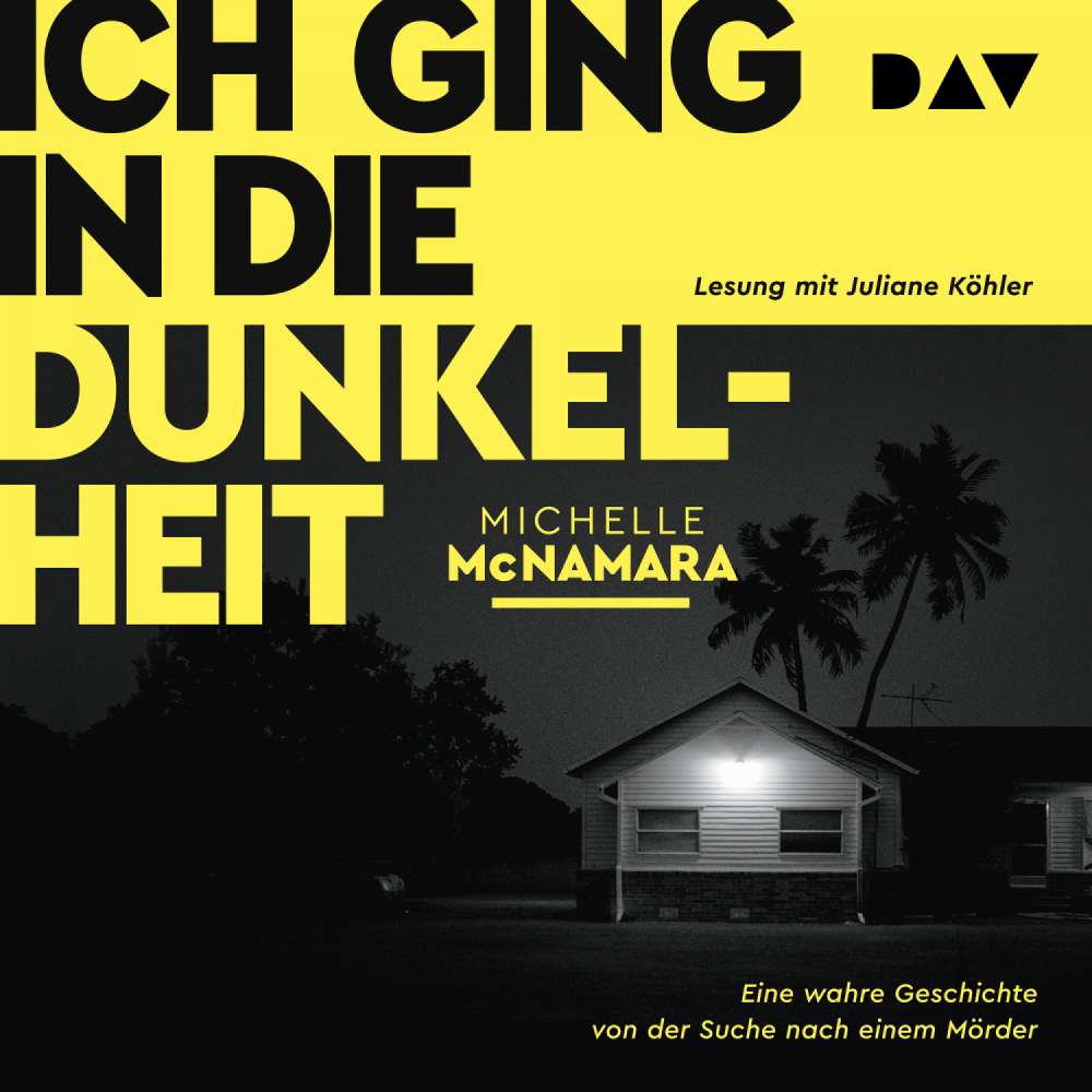 Cover von Michelle McNamara - Ich ging in die Dunkelheit. Eine wahre Geschichte von der Suche nach einem Mörder