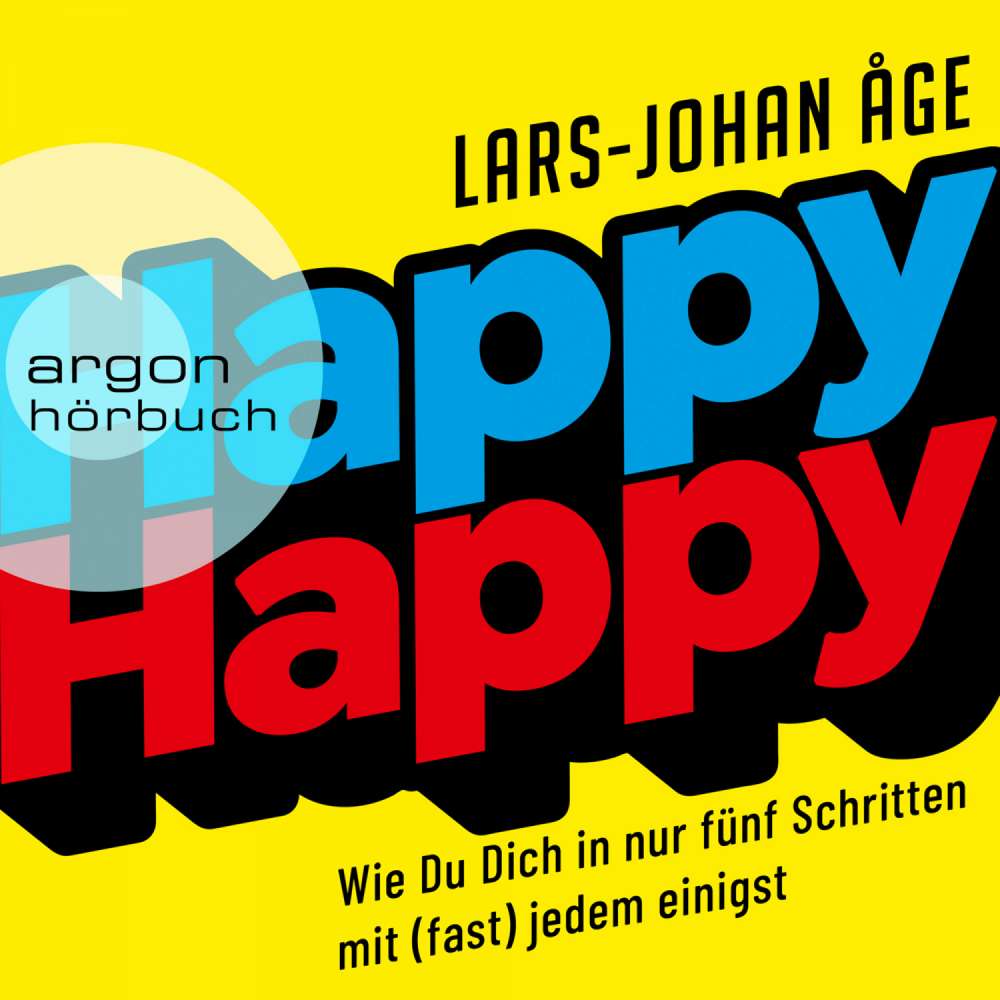 Cover von Lars Johan Åge - Happy Happy - Wie Sie sich in nur fünf Schritten mit (fast) jedem einigen