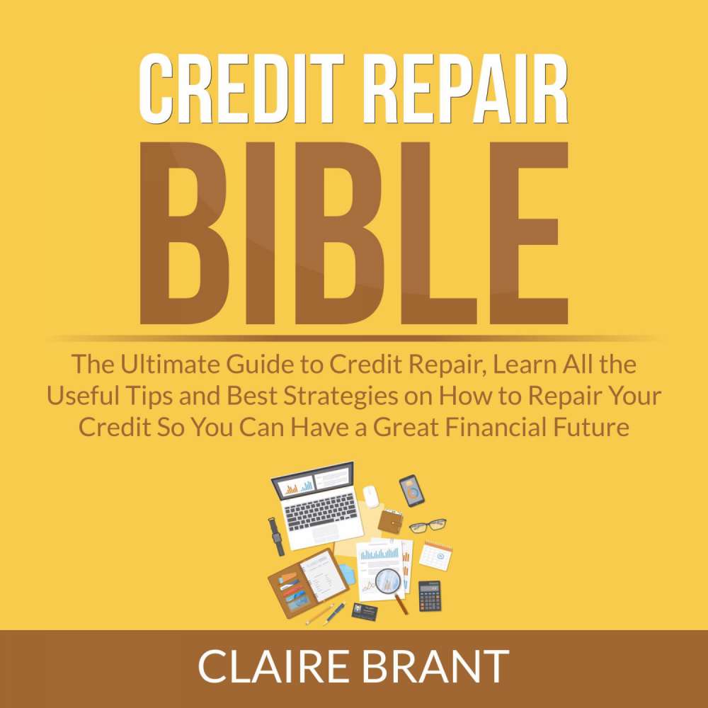 Cover von Claire Brant - Credit Repair Bible - The Ultimate Guide to Credit Repair, Learn All the Useful Tips and Best Strategies on How to Repair Your Credit So You Can Have a Great Financial Future