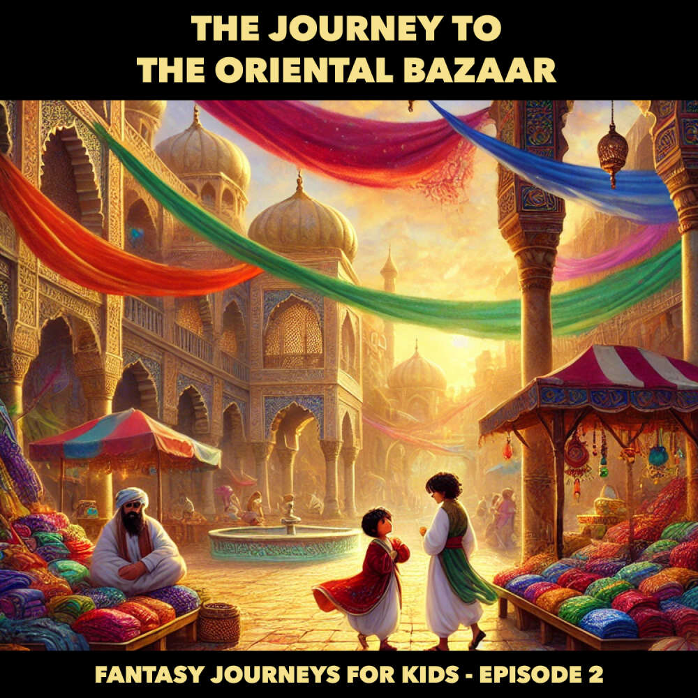 Cover von Fantasy Journeys for Kids - Episode 2 - The Journey to the Oriental Bazaar