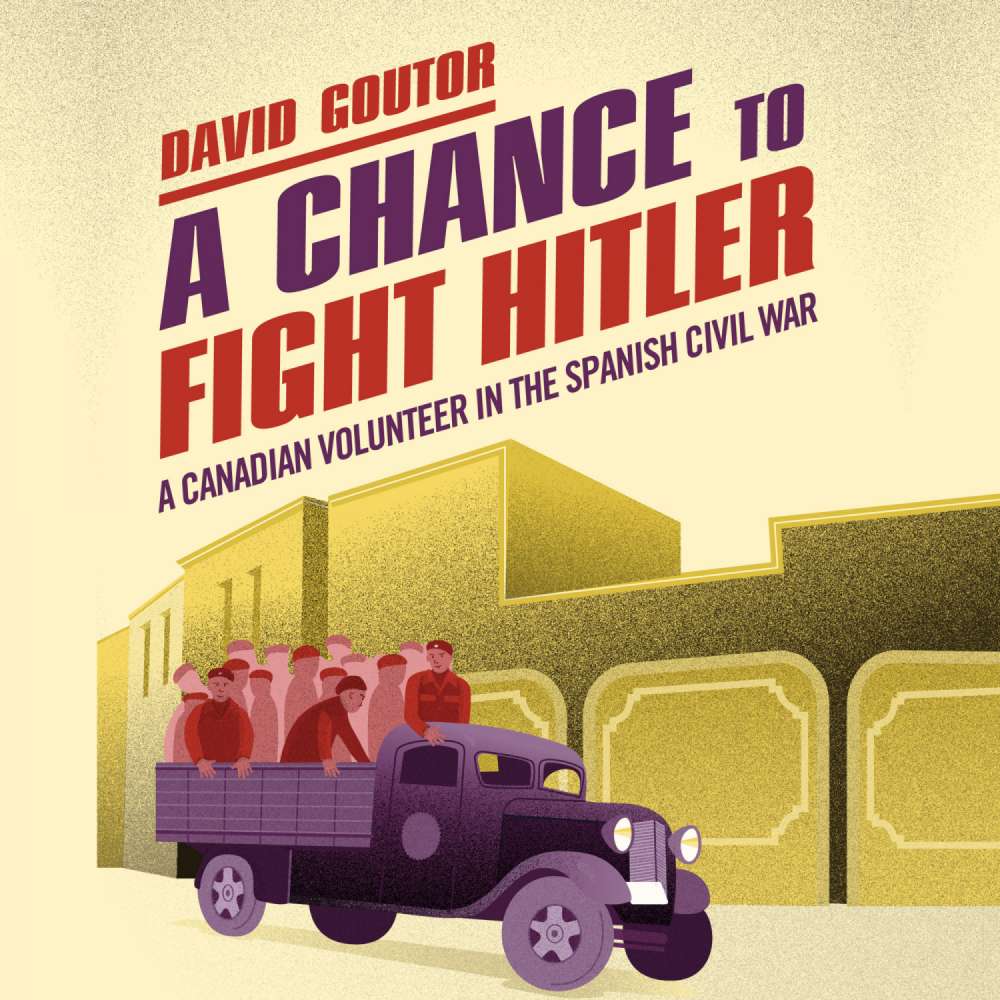 Cover von David Goutor - A Chance to Fight Hitler - A Canadian Volunteer in the Spanish Civil War