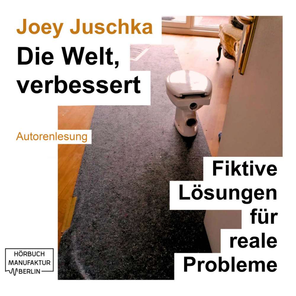 Cover von Joey Juschka - Die Welt, verbessert - Fiktive Lösungen für reale Probleme