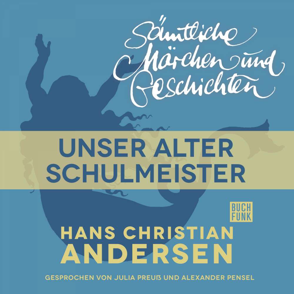 Cover von Hans Christian Andersen - H. C. Andersen: Sämtliche Märchen und Geschichten - Unser alter Schulmeister