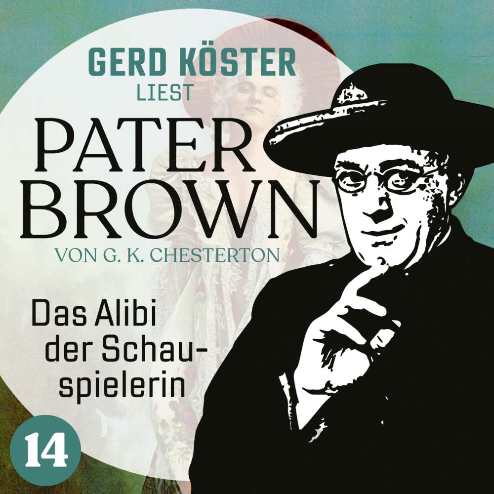 Cover von Gilbert Keith Chesterton - Gerd Köster liest Pater Brown - Band 14 - Das Alibi der Schauspielerin