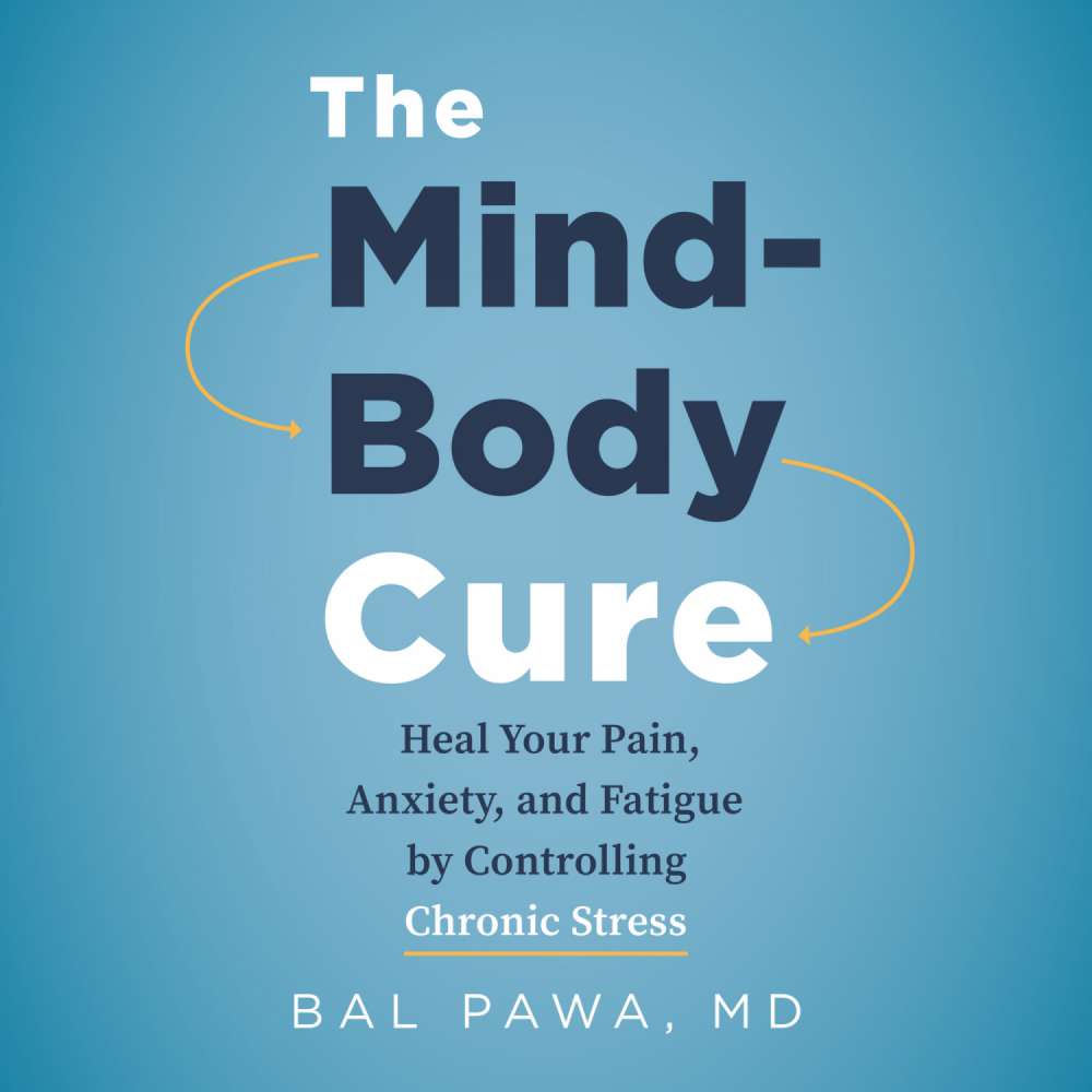 Cover von Bal Pawa - The Mind-Body Cure - Heal Your Pain, Anxiety, and Fatigue by Controlling Chronic Stress