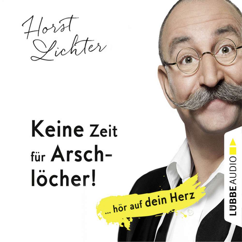 Cover von Horst Lichter - Keine Zeit für Arschlöcher! - ... hör auf dein Herz