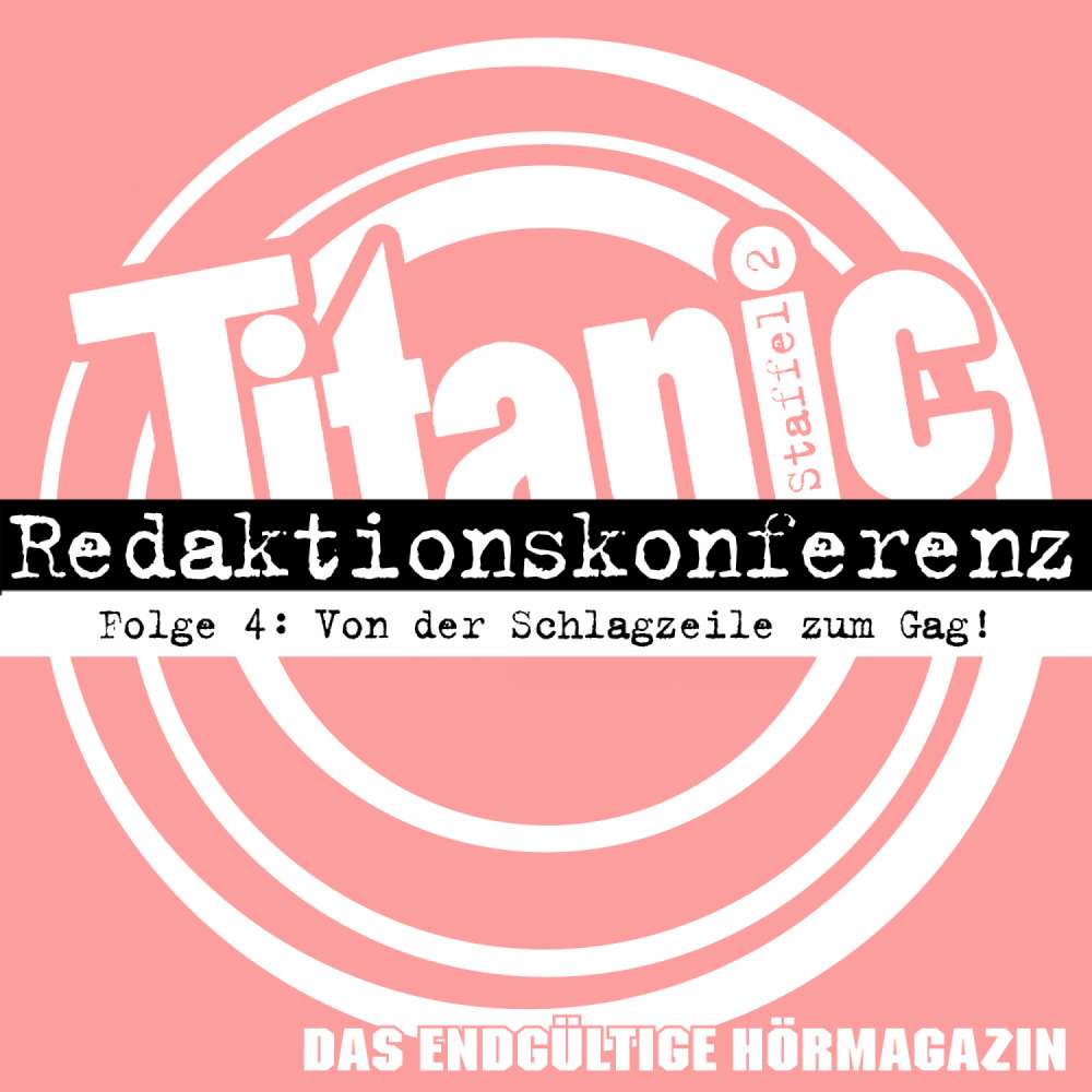 Cover von TITANIC - Das endgültige Hörmagazin -  Folge 4 - Von der Schlagzeile zum Gag