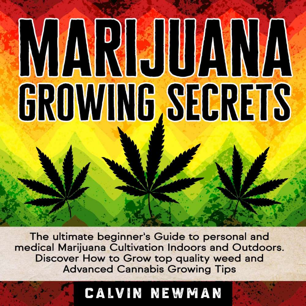 Cover von Calvin Newman - Marijuana Growing Secrets - The Ultimate Beginner's Guide to Personal and Medical Marijuana Cultivation Indoors and Outdoors. Discover How to Grow Top Quality Weed and Advanced Can ...