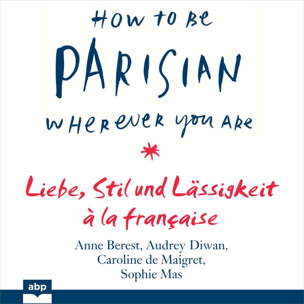 Cover von Anne Berest - How To Be Parisian wherever you are - Liebe, Stil und Lässigkeit à la française