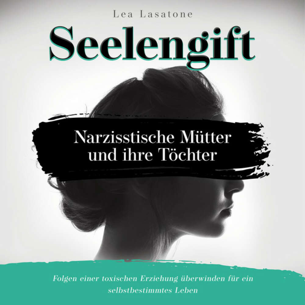 Cover von Lea Lasatone - Seelengift Narzisstische Mütter und ihre Töchter: Folgen einer toxischen Erziehung überwinden für ein selbstbestimmtes Leben