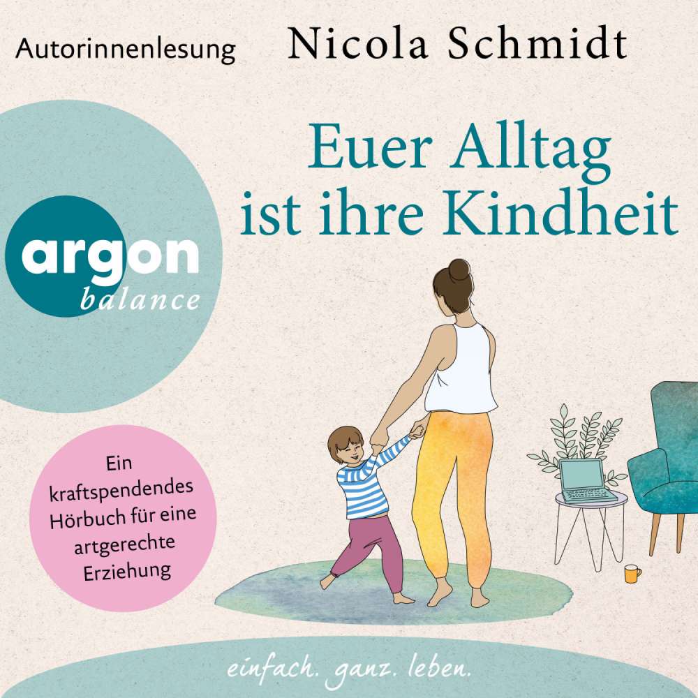 Cover von Nicola Schmidt - Euer Alltag ist ihre Kindheit" - Ein kraftspendendes Hörbuch für eine artgerechte Erziehung