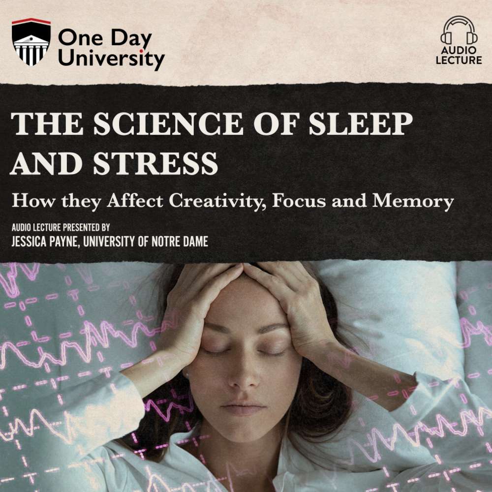 Cover von Jessica Payne - The Science of Sleep and Stress - How they Affect Creativity, Focus, and Memory