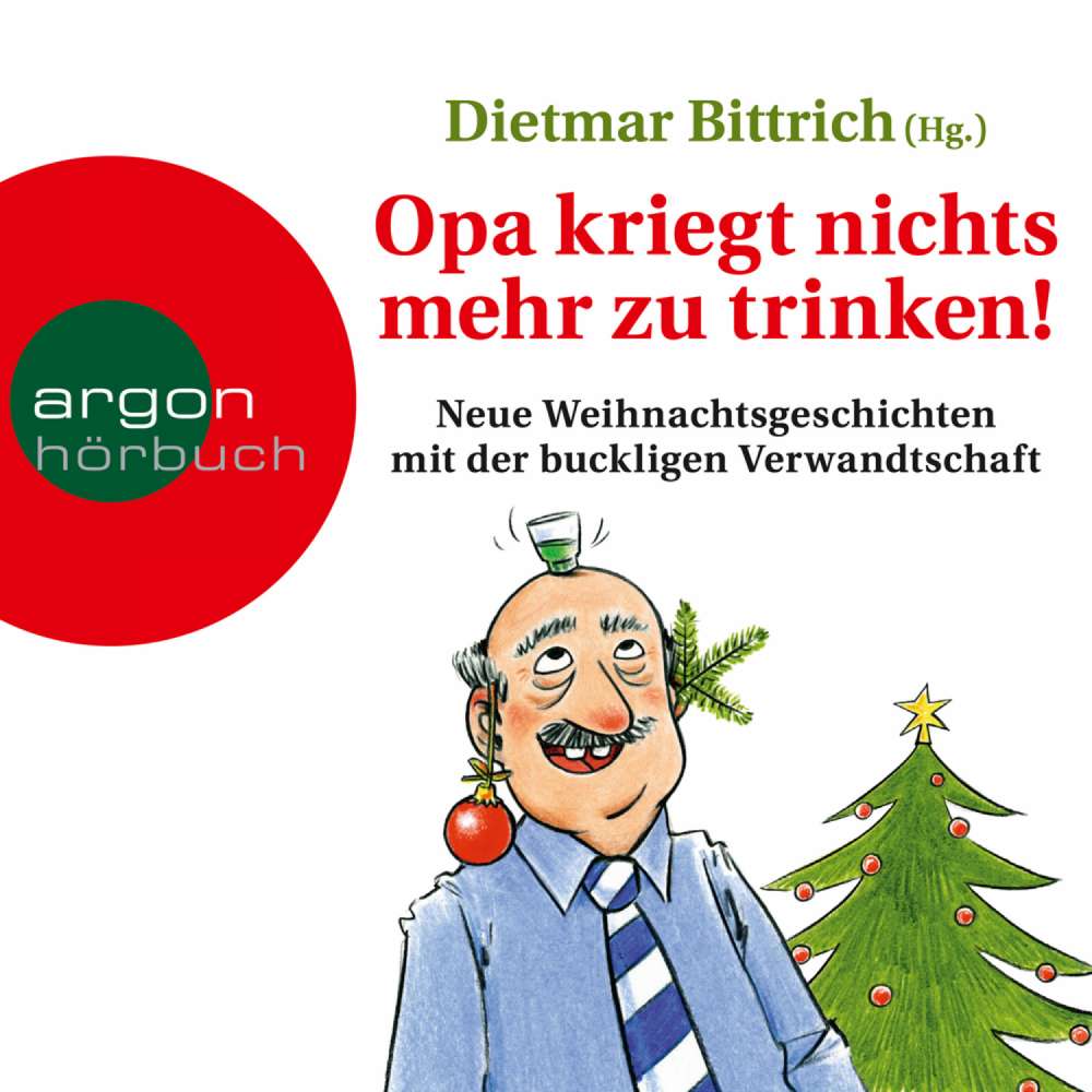 Cover von Dietmar Bittrich - Opa kriegt nichts mehr zu trinken! - Neue Weihnachtsgeschichten mit der buckligen Verwandtschaft