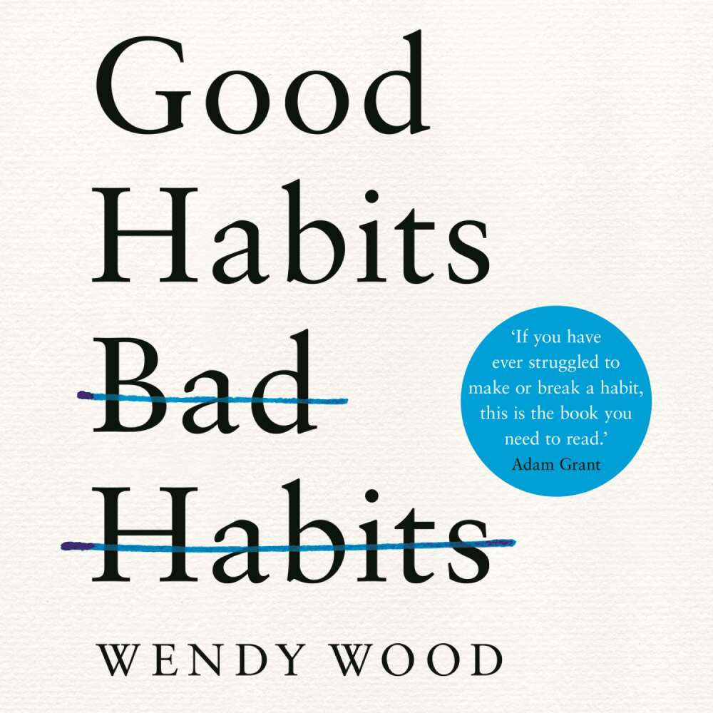 Cover von Wendy Wood - Good Habits, Bad Habits - The Science of Making Positive Changes That Stick