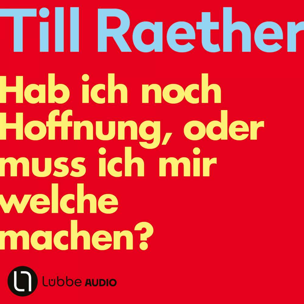Cover von Till Raether - Hab ich noch Hoffnung, oder muss ich mir welche machen?