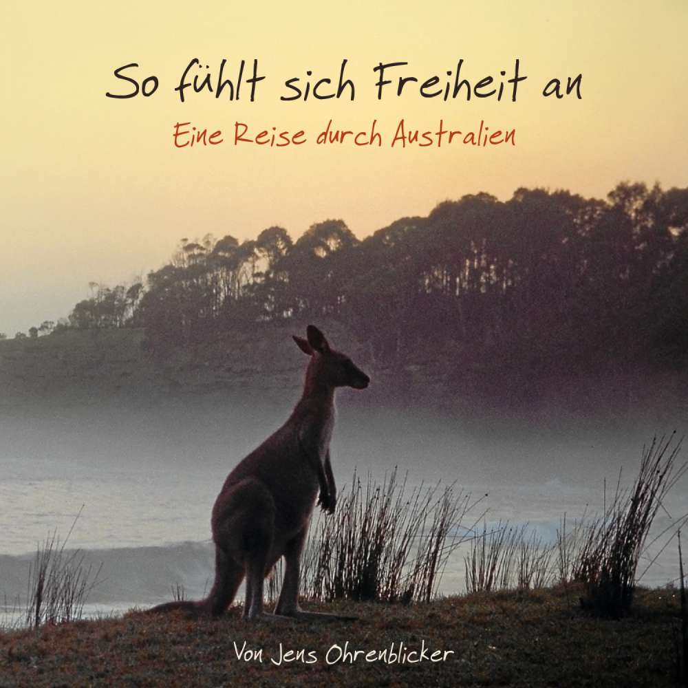 Cover von Jens Ohrenblicker - So fühlt sich Freiheit an - Eine Reise durch Australien