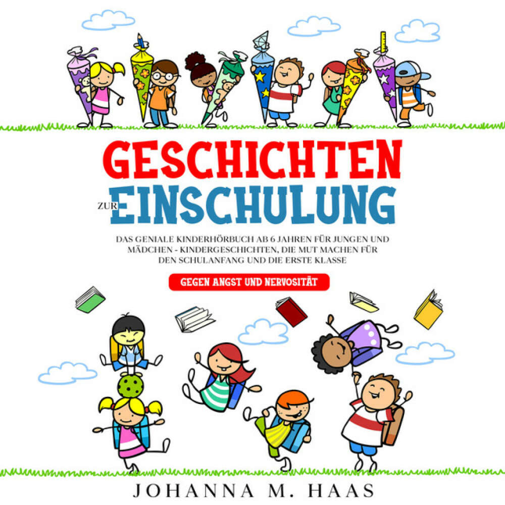 Cover von Johanna M. Haas - Geschichten zur Einschulung: Das geniale Kinderbuch ab 6 Jahren für Jungen und Mädchen - Kindergeschichten, die Mut machen für den Schulanfang und die erste Klasse - gegen Angst und Nervosität