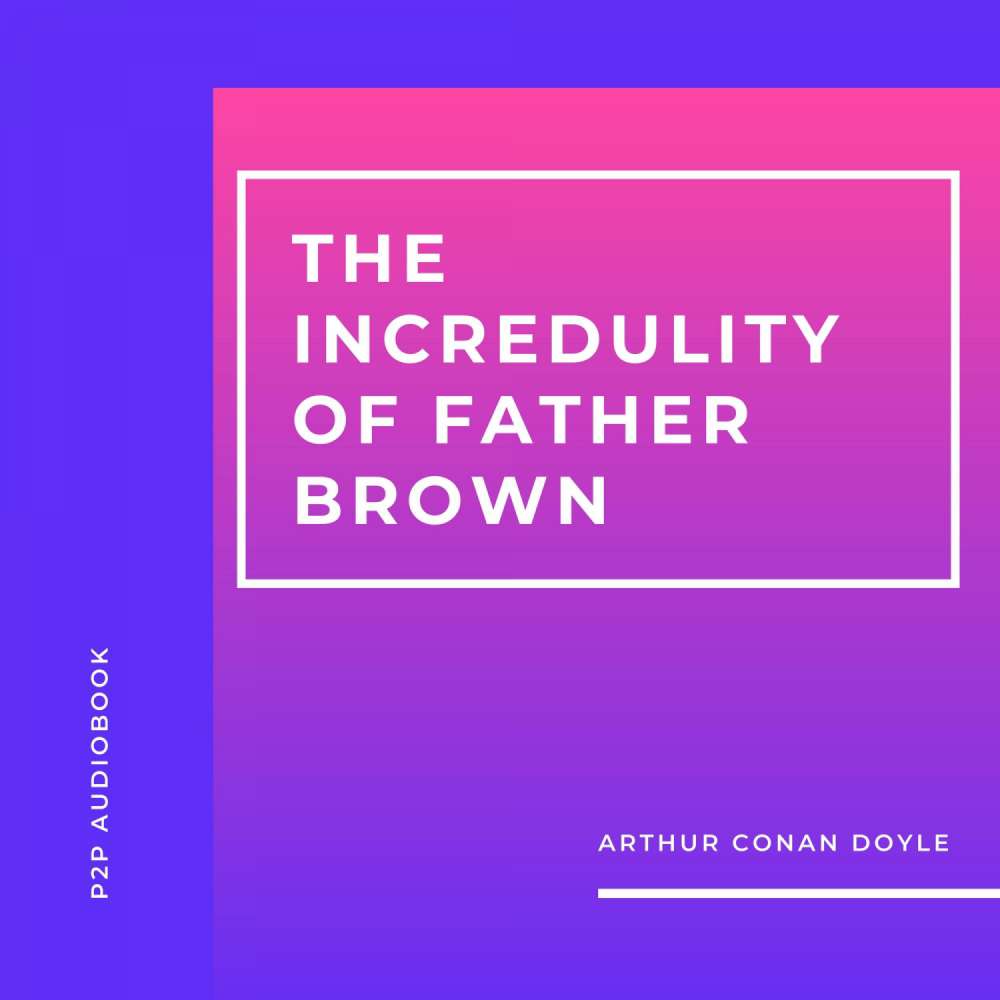 Cover von Arthur Conan Doyle - The Incredulity of Father Brown
