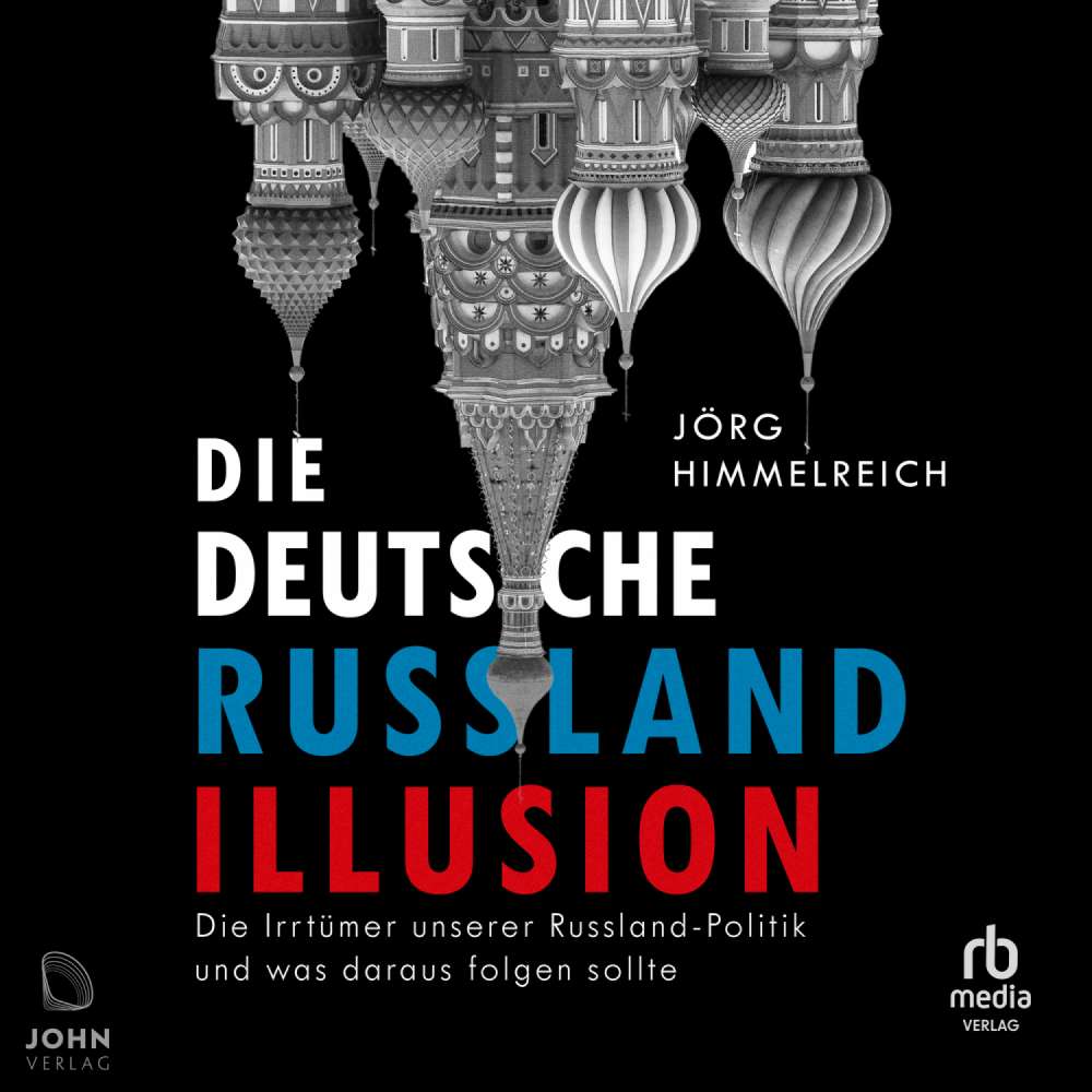Cover von Jörg Himmelreich - Die deutsche Russland-Illusion - Die Irrtümer unserer Russland-Politik und was draus folgen sollte
