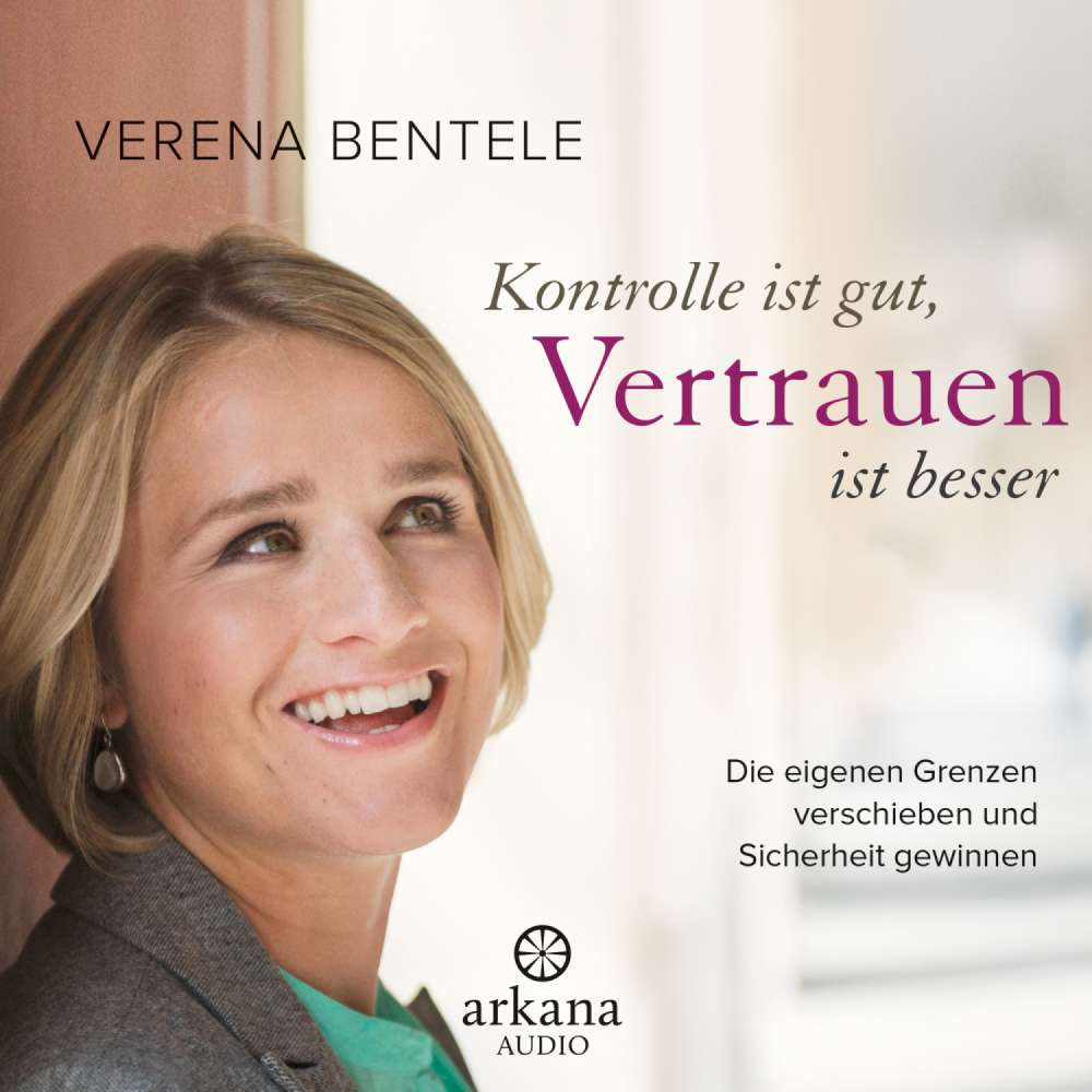 Cover von Verena Bentele - Kontrolle ist gut, Vertrauen ist besser - Die eigenen Grenzen verschieben und Sicherheit gewinnen