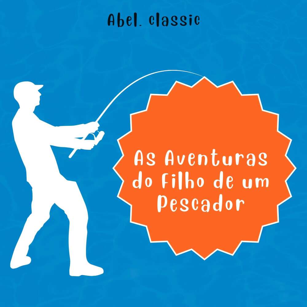 Cover von Abel Classics - As Aventuras do Filho de um Pescador