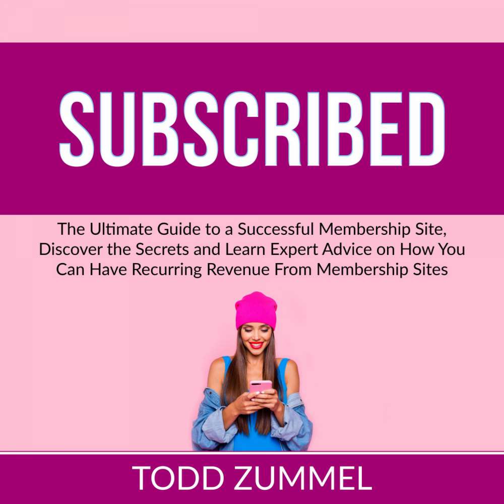 Cover von Todd Zummel - Subscribed - The Ultimate Guide to a Successful Membership Site, Discover the Secrets and Learn Expert Advice on How You Can Have Recurring Revenue From Membership Sites