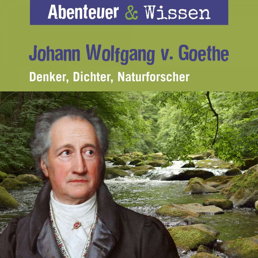 Cover von Abenteuer & Wissen - Johann Wolfgang von Goethe - Denker, Dichter, Naturforscher