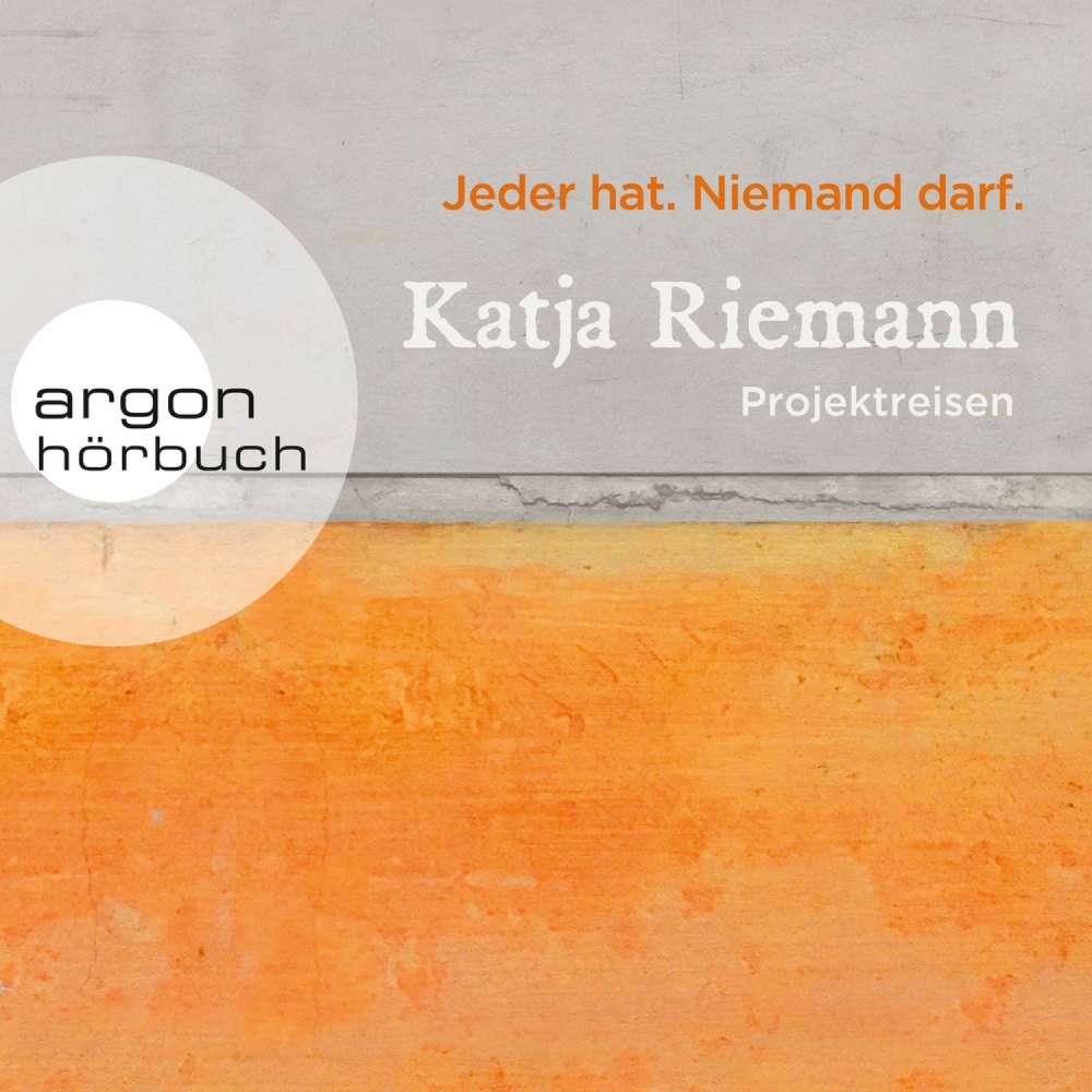 Cover von Katja Riemann - Jeder hat. Niemand darf. - Projektreisen