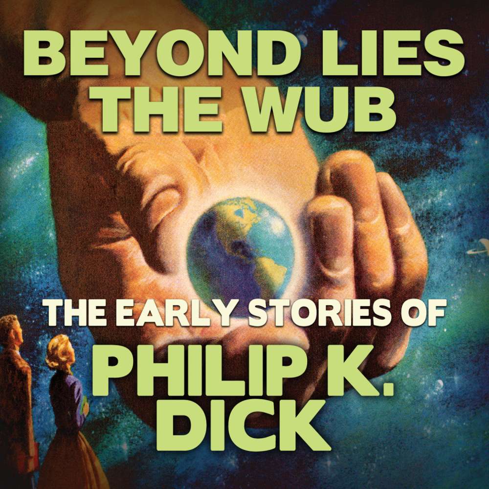 Cover von Early Stories of Philip K. Dick - Beyond Lies the Wub