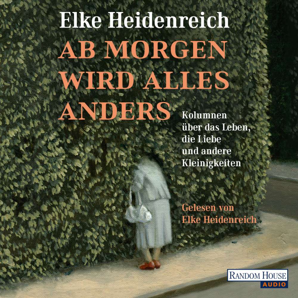 Cover von Elke Heidenreich - Ab morgen wird alles anders - Kolumnen über das Leben, die Liebe und andere Kleinigkeiten