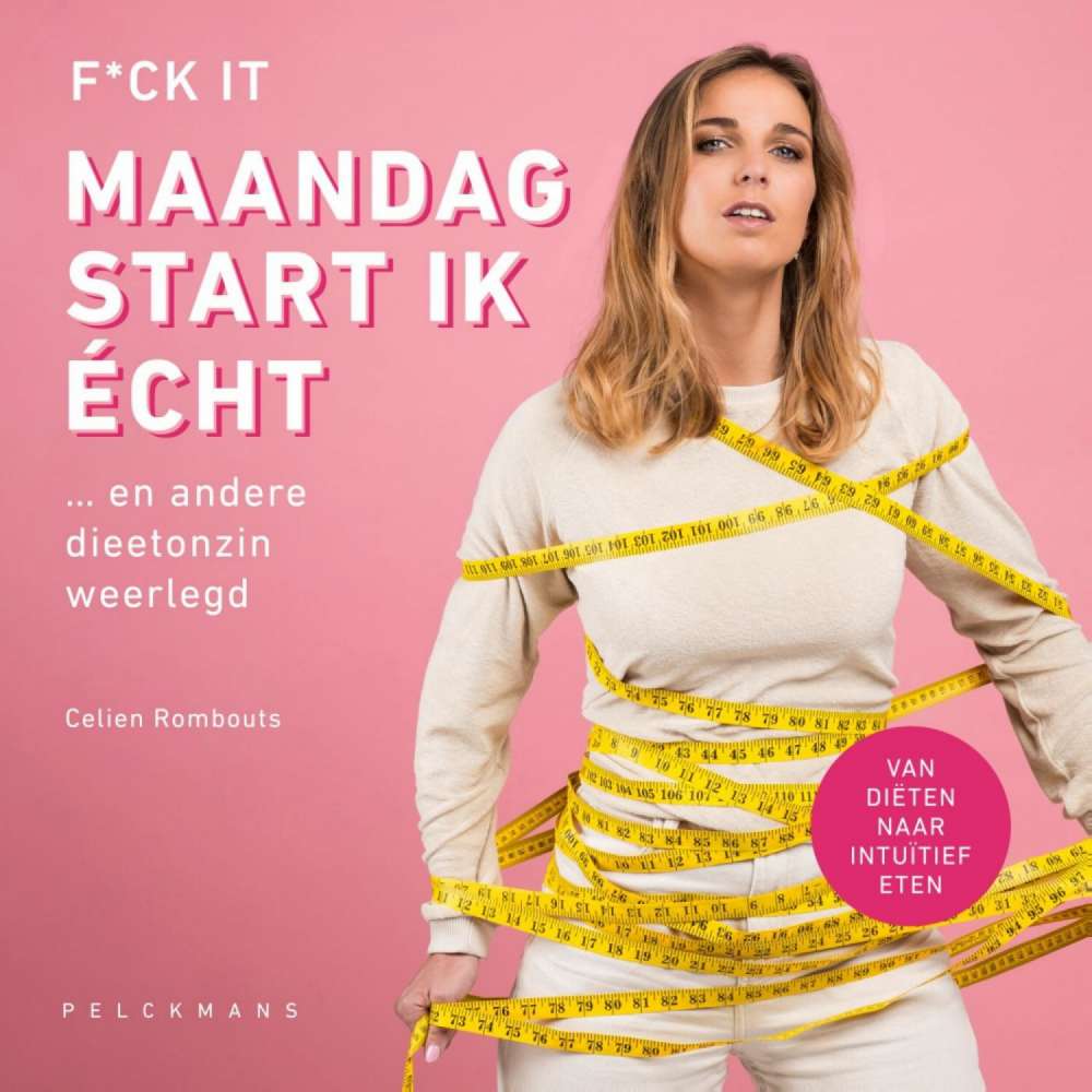 Cover von Celien Rombouts - F*ck it, maandag start ik écht - ... en andere dieetonzin weerlegd