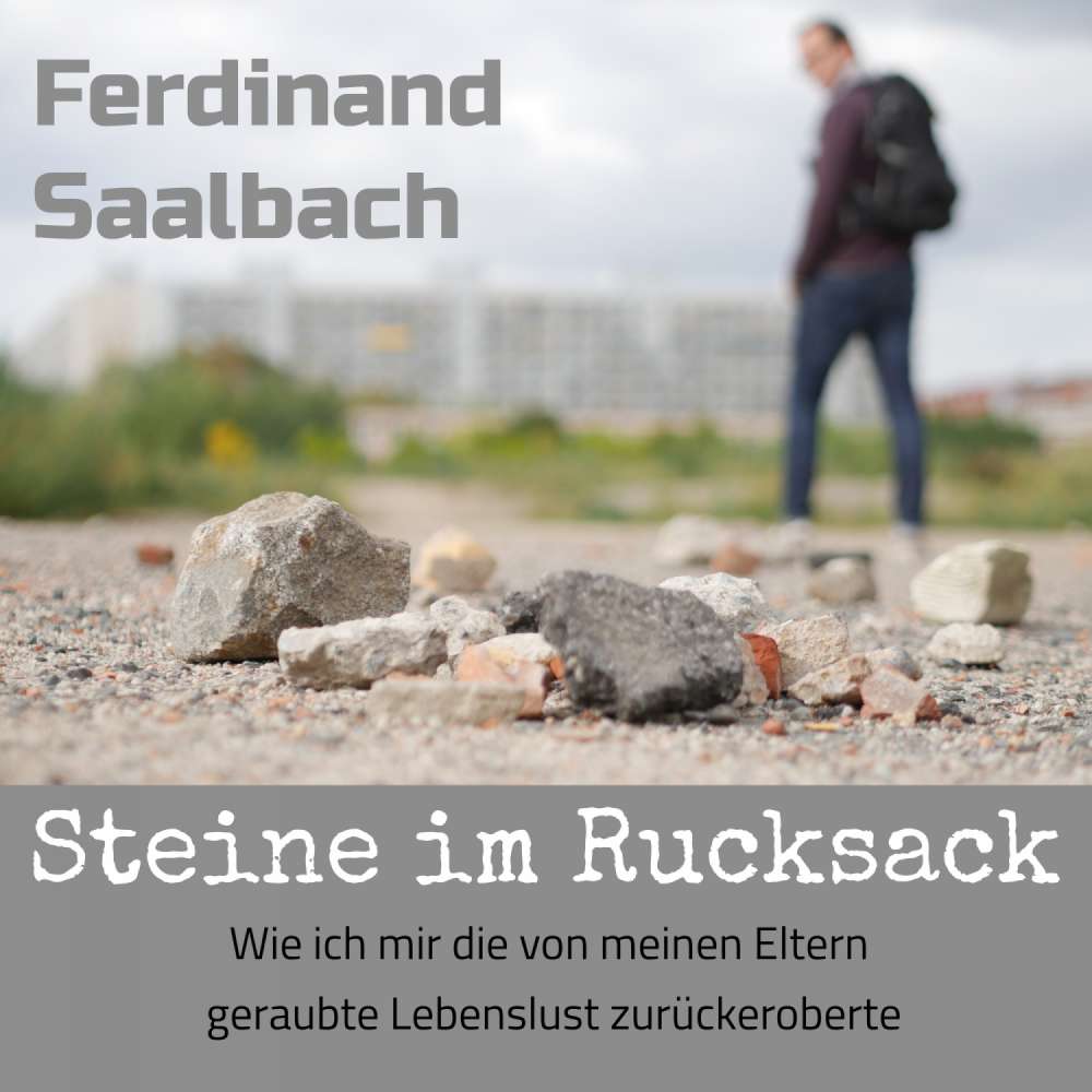 Cover von Ferdinand Saalbach - Steine im Rucksack - Wie ich mir die von meinen Eltern geraubte Lebenslust zurückeroberte
