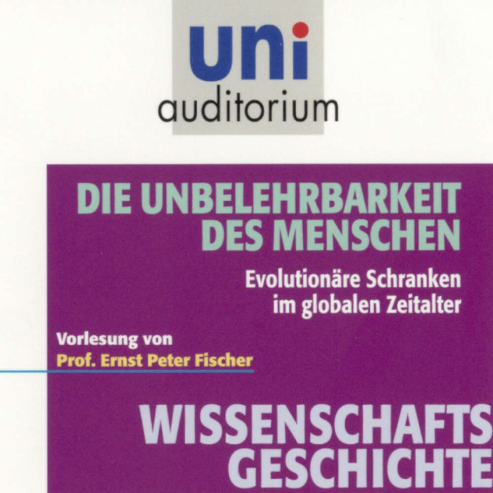 Cover von Ernst Peter Fischer - Wissenschaftsgeschichte - Die Unbelehrbarkeit des Menschen (Evolutionäre Schranken im globalen Zeitalter)