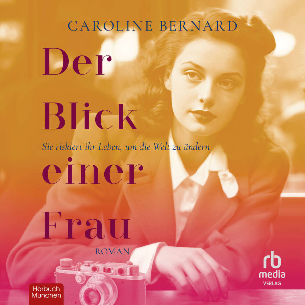 Cover von Caroline Bernard - Der Blick einer Frau - Sie riskiert ihr Leben, um die Welt zu ändern