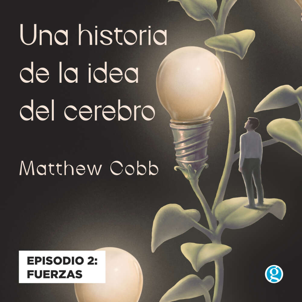 Cover von Matthew Cobb - Una historia de la idea del cerebro - Episodio 2 - Fuerzas