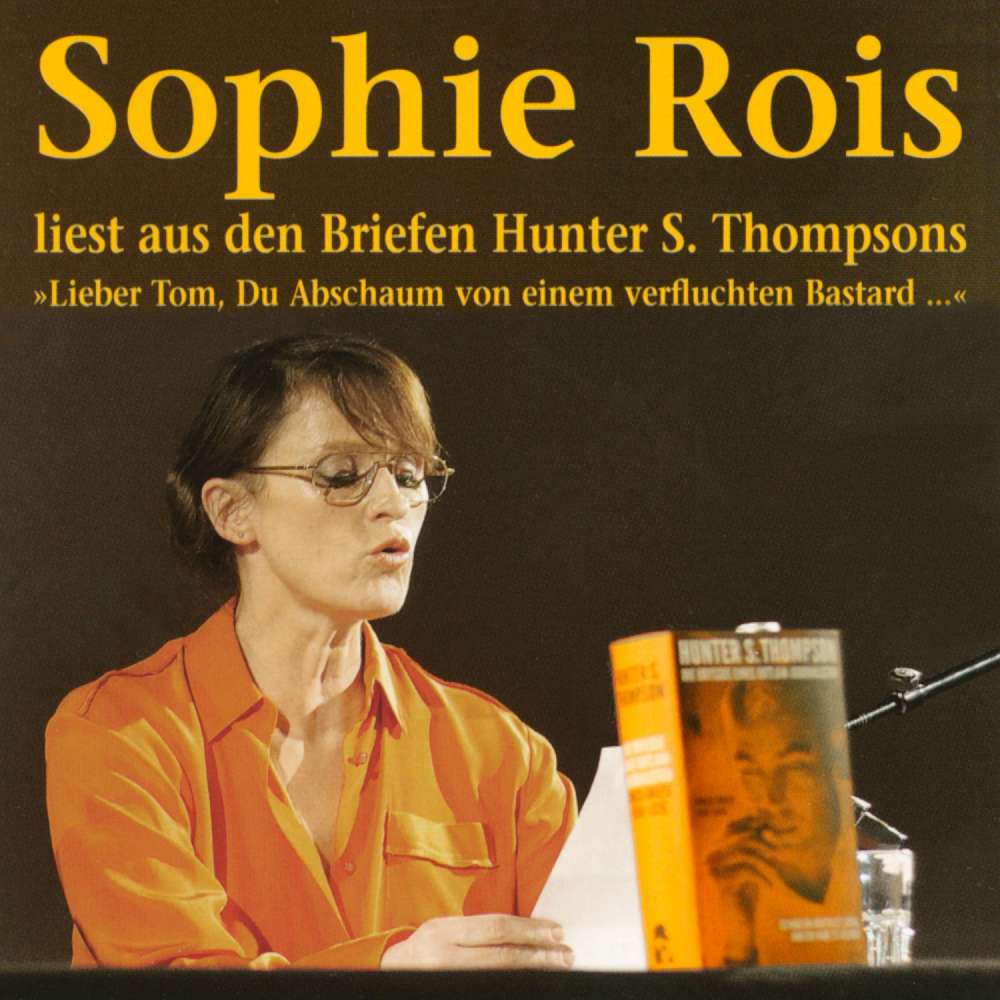 Cover von Hunter S. Thompson - "Lieber Tom, Du Abschaum von einem verfluchten Bastard" - Sophie Rois liest aus den Gonzo-Briefen Hunter S. Thompsons