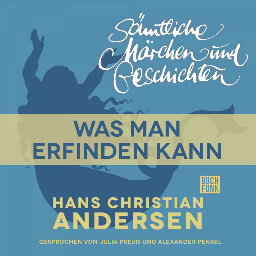 Cover von Hans Christian Andersen - H. C. Andersen: Sämtliche Märchen und Geschichten - Was man erfinden kann