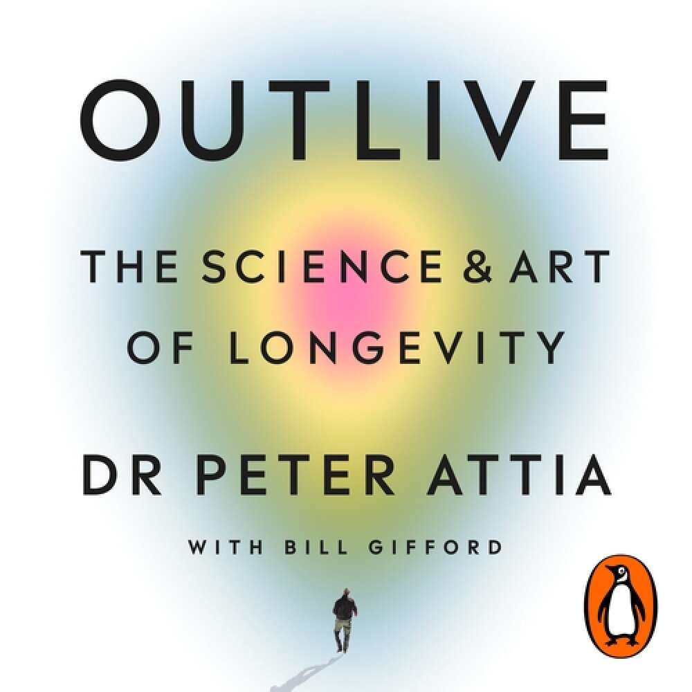 Cover von Peter Attia - Outlive: The Science and Art of Longevity