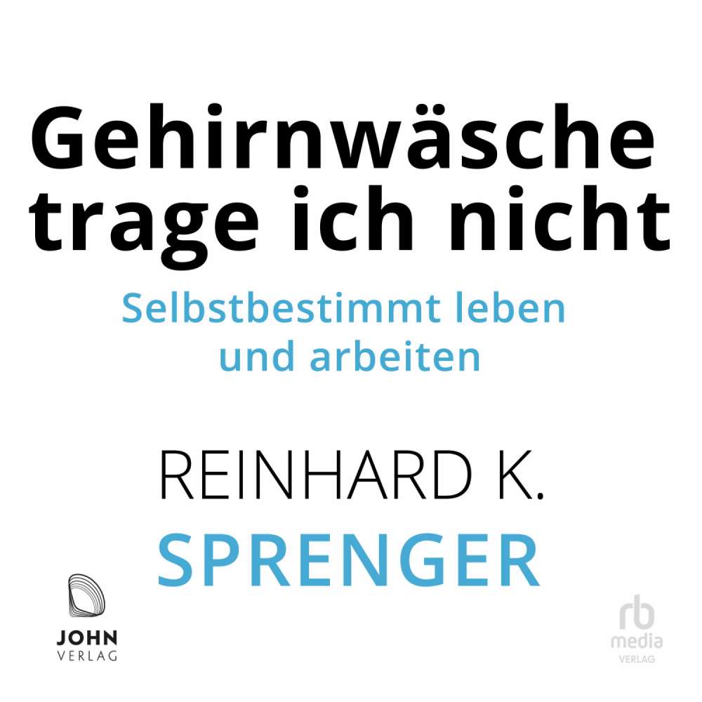 Cover von Reinhard K. Sprenger - Gehirnwäsche trage ich nicht - Selbstbestimmt leben und arbeiten