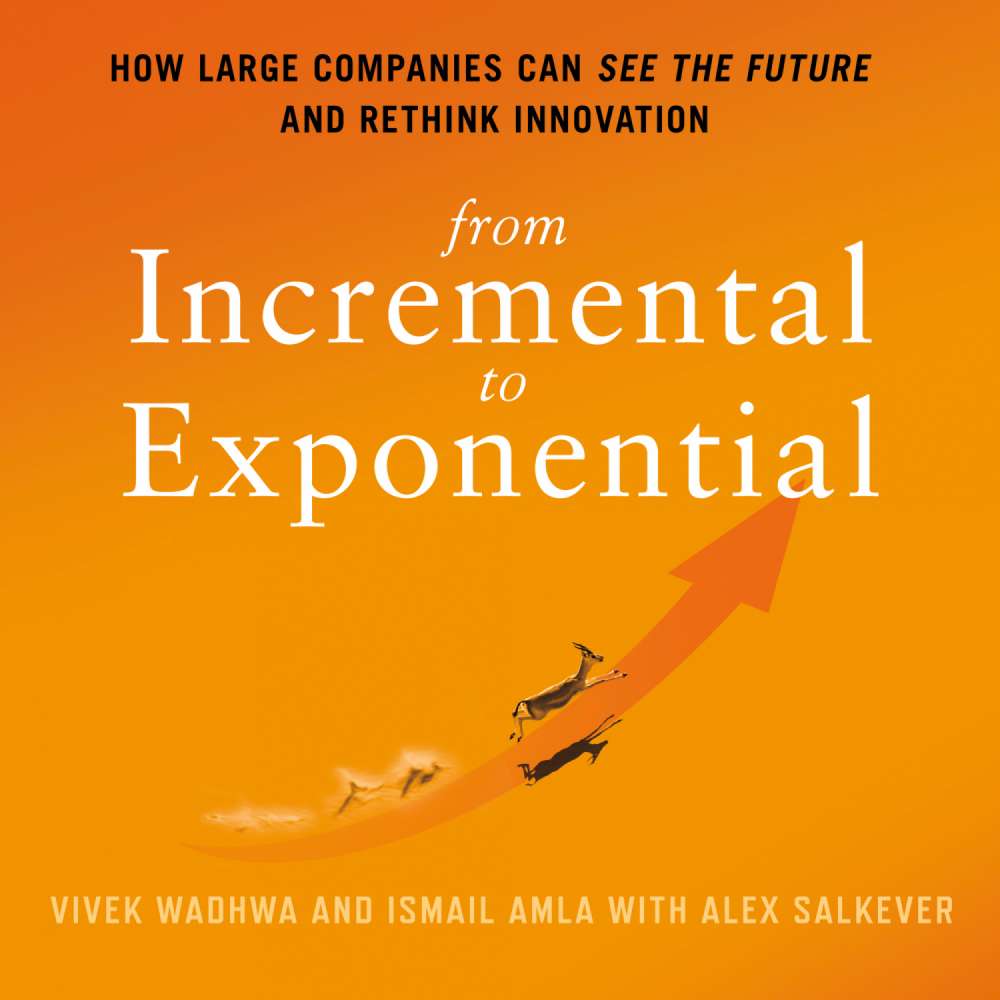 Cover von Vivek Wadhwa - From Incremental to Exponential - How Large Companies Can See the Future and Rethink Innovation