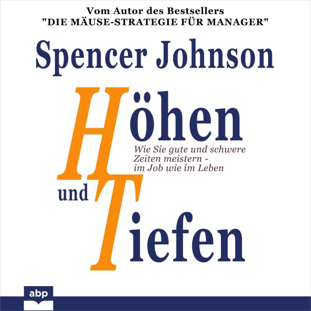 Cover von Spencer Johnson - Höhen und Tiefen - Wie Sie gute und schwere Zeiten meistern - im Job wie im Leben