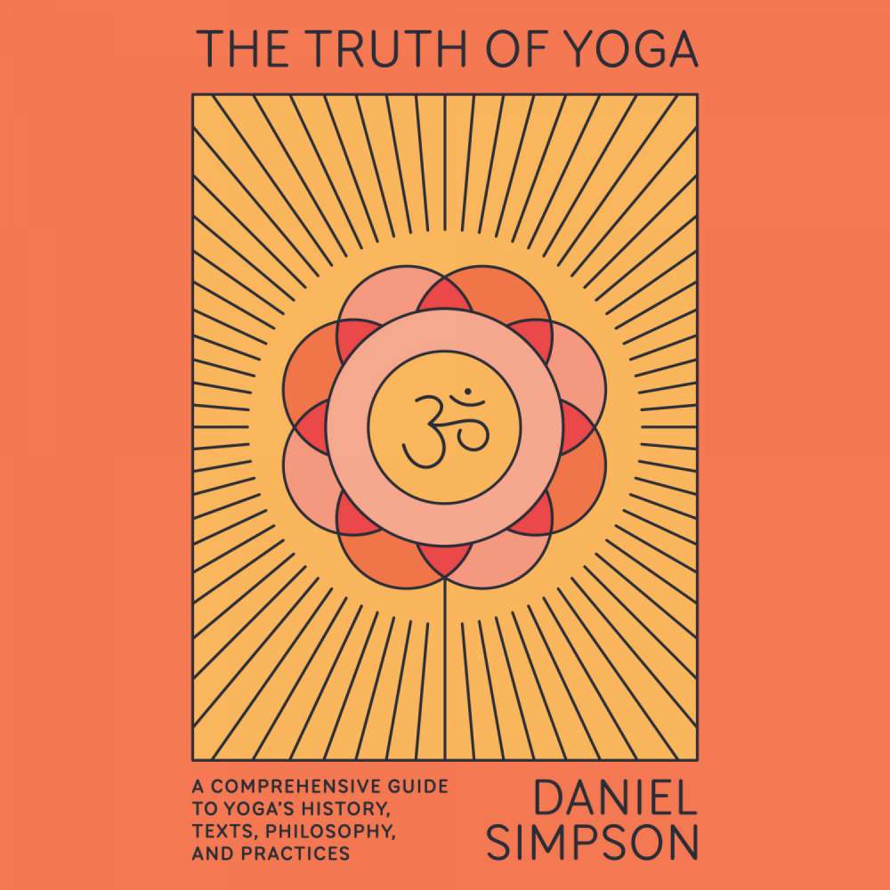 Cover von Daniel Simpson - The Truth of Yoga - A Comprehensive Guide to Yoga's History, Texts, Philosophy, and Practices