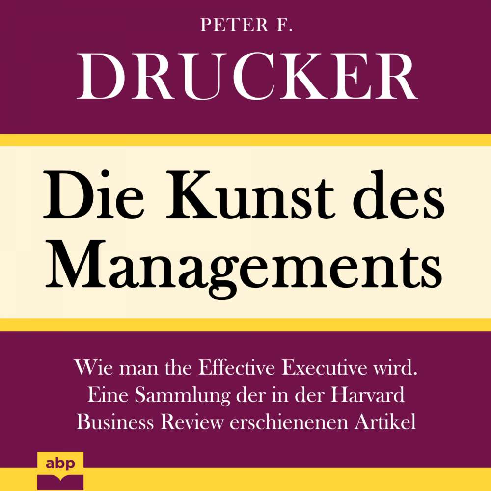 Cover von Peter F. Drucker - Die Kunst des Managements - Wie man the Effective Executive wird. Eine Sammlung der in der Harvard Business Review erschienenen Artikel